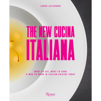 The New Cucina Italiana: What to Eat, What to Cook, and Who to Know in Italian Cuisine Today