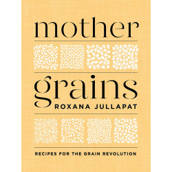 Mother Grains: Recipes for the Grain Revolution