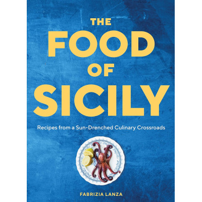 The Food of Sicily: Recipes from a Sun-Drenched Culinary Crossroads