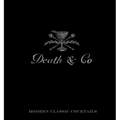 Death & Co: Modern Classic Cocktails