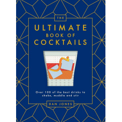 The Ultimate Book of Cocktails: Over 100 of the Best Drinks to Shake, Muddle and Stir