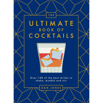 The Ultimate Book of Cocktails: Over 100 of the Best Drinks to Shake, Muddle and Stir