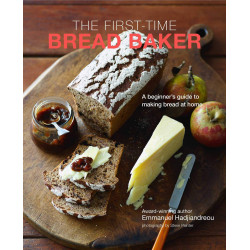 The First-time Bread Baker: A beginner's guide to baking bread at home The First-time Bread Baker: A beginner's guide to baking bread at home