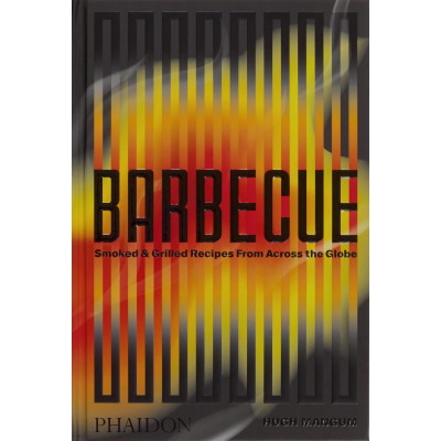 Barbecue: Smoked and Grilled Recipes from Across the Globe