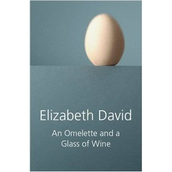 An Omelette and A Glass Of Wine by Elizabeth David