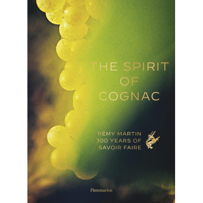The Spirit of Cognac / The Fine Art of Cognac Tasting: Rémy Martin; 300 Years of Savoir Faire