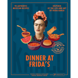 Dinner at Frida's: 90 Authentic Mexican Recipes Inspired by the Life and Art of Frida Kahlo