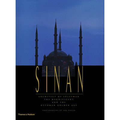 Sinan - Architect of SUleyman the Magnificent and the Ottoman Golden Age