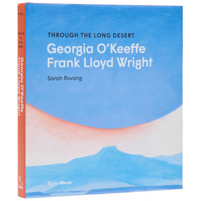 Through the Long Desert: Georgia O'Keeffe, Frank Lloyd Wright