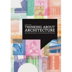 Thinking about Architecture: An Introduction to Architectural Theory