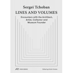Sergei Tchoban - Lines and Volumes: Encounters With the Architect, Artist, Collector and Museum Founder