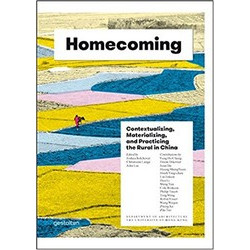 Homecoming: Contextualizing, Materializing and Practicing the Rural in China