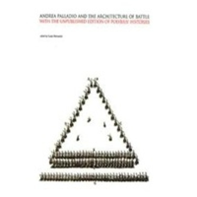 Andrea Palladio and the Architecture of Battle with the Unpublished Edition of Polybius' Histories