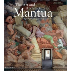 The Art and Architecture of Mantua. Eight Centuries of Patronage and Collecting