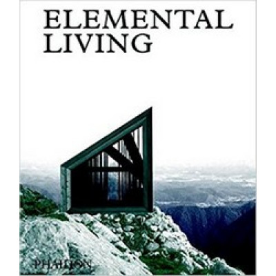 Elemental Living: Contemporary Houses in Nature Elemental Living: Contemporary Houses in Nature
