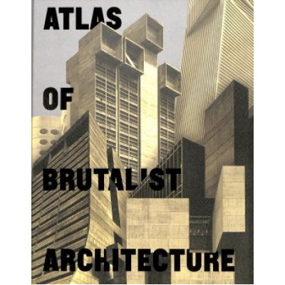 Atlas of Brutalist Architecture (Уценка)