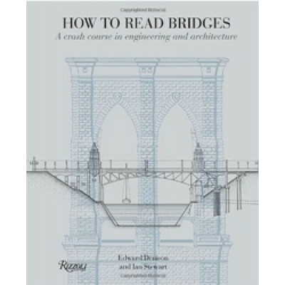 How to Read Bridges: A Crash Course in Engineering and Architecture