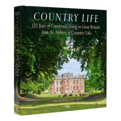 Country Life: 125 Years of Countryside Living in Great Britain from the Archives of Country Life Country Life: 125 Years of Countryside Living in Great Britain from the Archives of Country Life