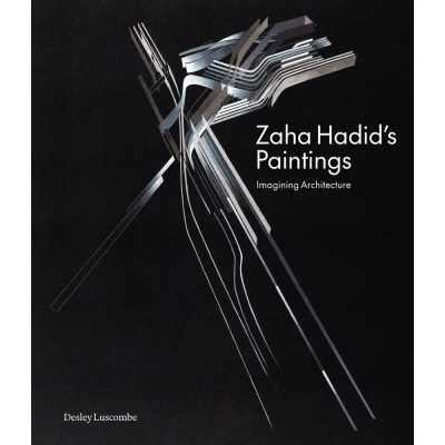 Zaha Hadid's Paintings: Imagining Architecture