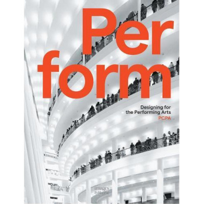 Perform: Designing for the Performing Arts - Pelli Clarke Pelli Architects (PCPA)