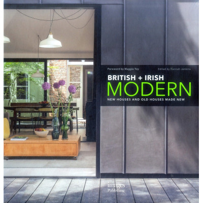 British + Irish Modern - New Houses and Old Houses Made New