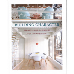 Building Character: Transforming Old Homes For Modern Living
