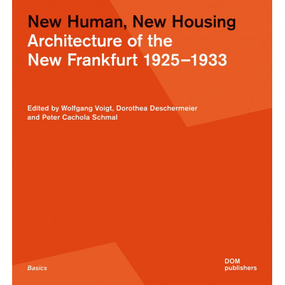 New Human, New Housing: Architecture of the New Frankfurt 1925-1933