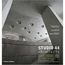 Studio 44 Architects: Concepts, Strategies, Works: New Forms for Russia's Contemporary Cities