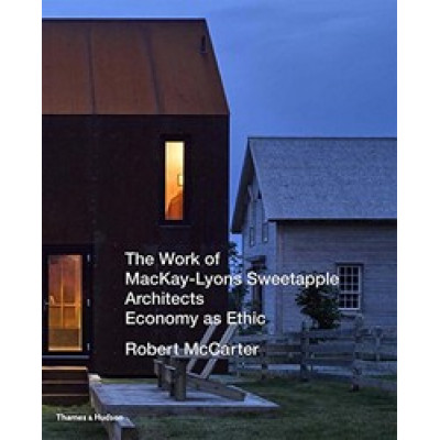 The Work of MacKay-Lyons Sweetapple Architects: Economy as Ethic