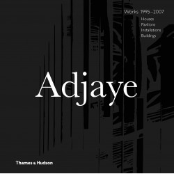 Adjaye - Works: Houses, Pavilions, Installations, Buildings, 1995-2007