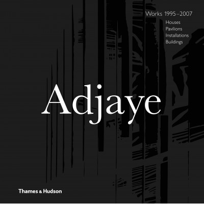 Adjaye - Works: Houses, Pavilions, Installations, Buildings, 1995-2007
