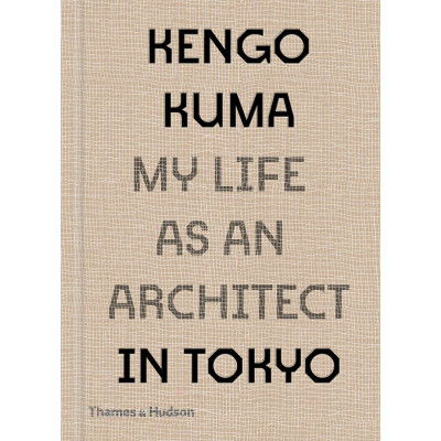Kengo Kuma: My Life as an Architect in Tokyo