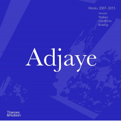 Adjaye: Works 2007-2015: Houses, Pavilions, Installations, Buildings