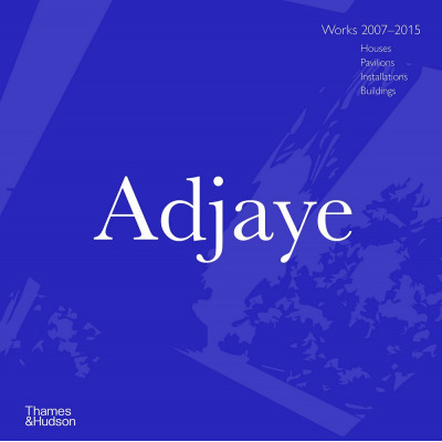 Adjaye: Works 2007-2015: Houses, Pavilions, Installations, Buildings