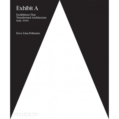 Exhibit A: Exhibitions That Transformed Architecture, 1948-2000