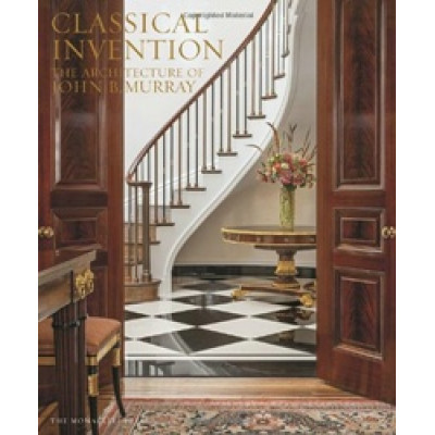 Classical Invention: The Architecture of John B. Murray