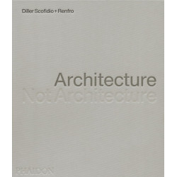 Architecture, Not Architecture: Diller Scofidio + Renfro