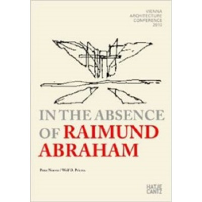 In the Absence of Raimund Abraham: Vienna Architecture Conference 2010