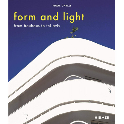 Form And Light: From Bauhaus To Tel Aviv (Уценка) Form And Light: From Bauhaus To Tel Aviv (Уценка)