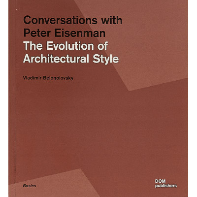 Conversations with Peter Eisenman The Evolution of Architectural Style