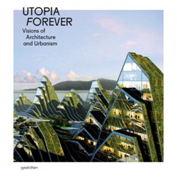 Utopia Forever: Visions of Architecture and Urbanism