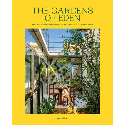 The Gardens of Eden: New Residential Garden Concepts and Architecture for a Greener Planet