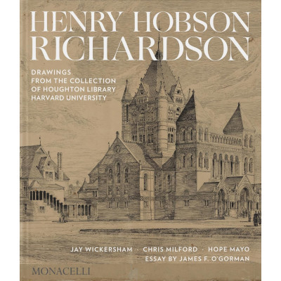 Henry Hobson Richardson: Drawings from the Collection of Houghton Library, Harvard University