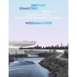 Drifting Symmetries: Projects, Provocations, and other Enduring Models by Weiss/Manfredi