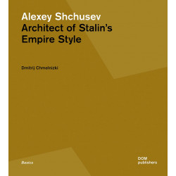 Alexey Shchusev. Architect of Stalin's Empire Style