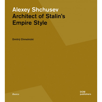 Alexey Shchusev. Architect of Stalin's Empire Style