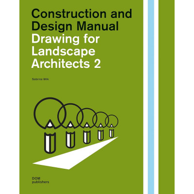 Drawing for Landscape Architects 2: Construction and Design Manual Drawing for Landscape Architects 2: Construction and Design Manual