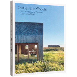 Out of the Woods: Architecture and Interiors Built from Wood