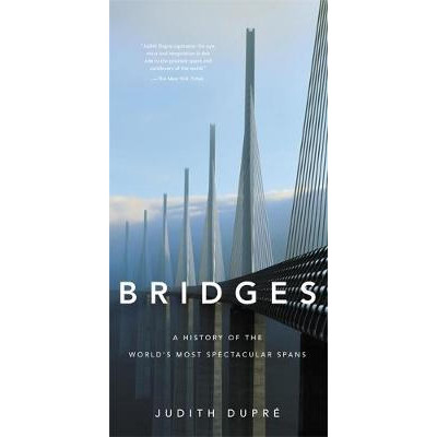 Bridges: A History of the World's Most Spectacular Spans