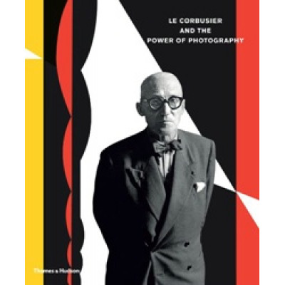 Le Corbuisier: The Power Of Photography